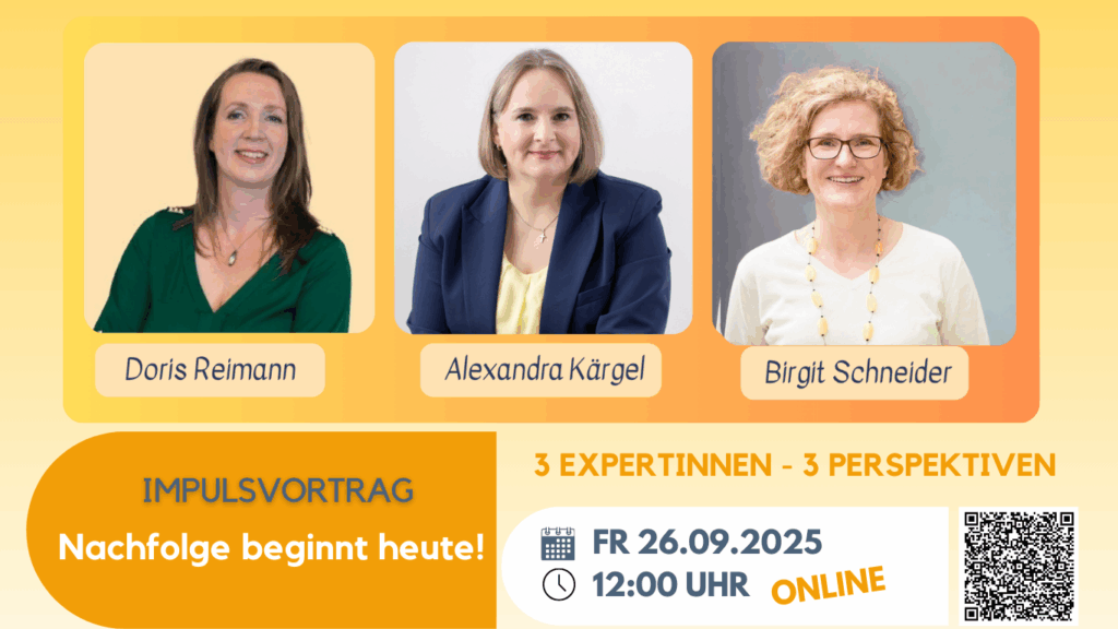 oben sind 3 Portraitbilder der Sprecherinnen für das Online Event mit QR Code, den Datum 26.09.2025 und der Uhrzeit 12 Uhr. Impulsvortrag "Nachfolge beginnt jetzt" ist als Titel in einem orangenen Kasten zu sehen.